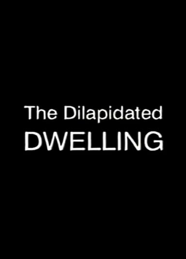 The Dilapidated Dwelling poster