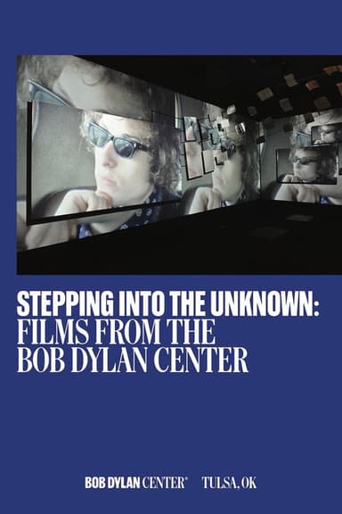 Stepping Into the Unknown: Films from the Bob Dylan Center poster