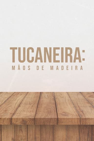 Tucaneira: Wooden Hands poster