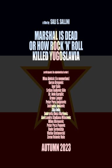 Marshal Is Dead or How Rock 'n' Roll Killed Yugoslavia poster