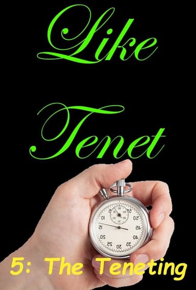 Like Tenet 5: The Teneting poster