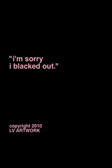 "i'm sorry i blacked out." poster