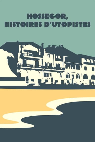 Hossegor, histoires d'utopistes poster