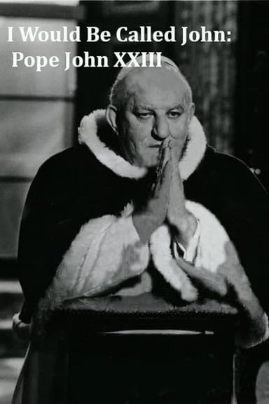 I Would Be Called John: Pope John XXIII poster