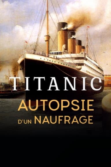 Titanic, autopsie d'un naufrage poster