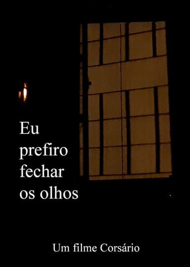 Eu Prefiro Fechar os Olhos poster