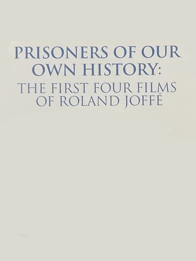 Prisoners of Our Own History: The First Four Films of Roland Joffé poster