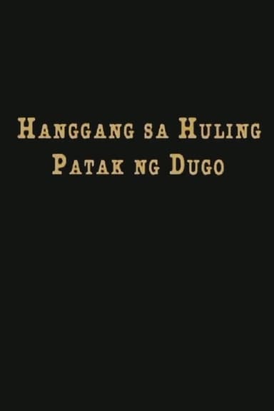 Hanggang Sa Huling Patak Ng Dugo poster