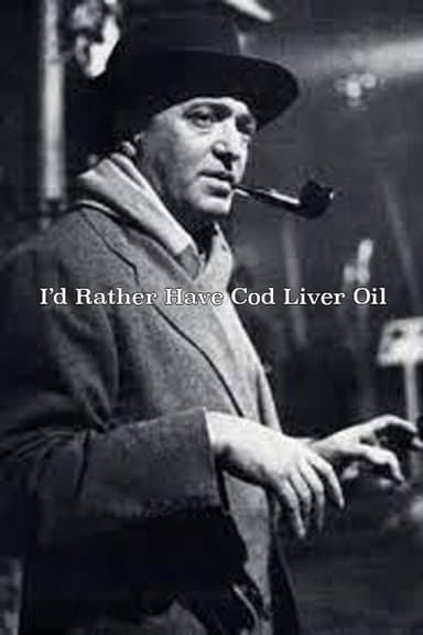 I'd Rather Have Cod Liver Oil poster