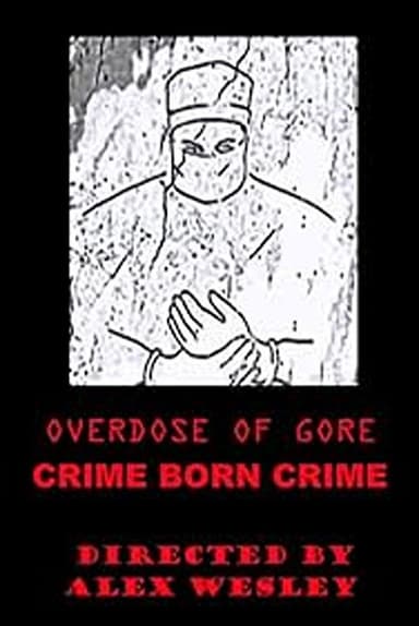 Overdose of Gore: Crime born Crime poster
