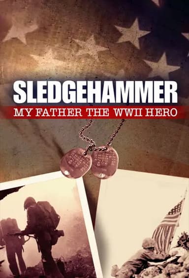 Sledgehammer: My Father the WWII Hero poster