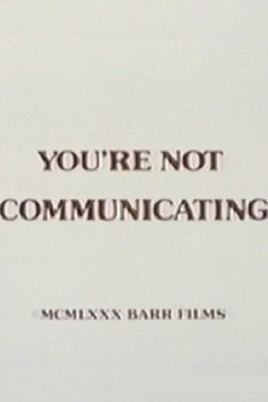 You're Not Communicating poster