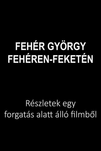 Fehér György: Fehéren-feketén poster