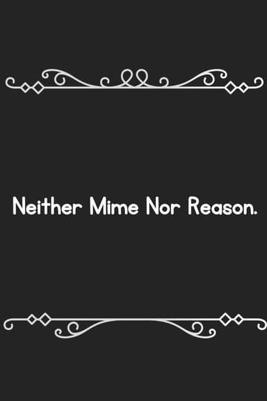 Neither mime, nor reason poster