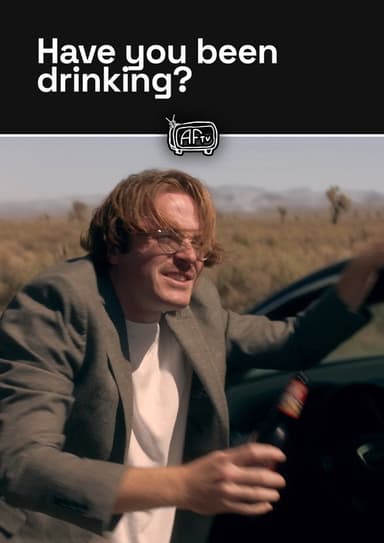 Have you been drinking? poster