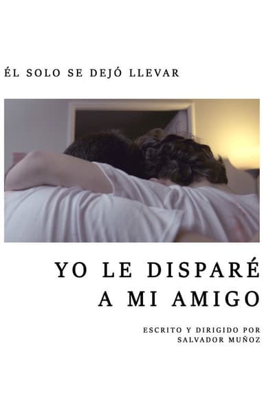 Yo le Disparé a mi Amigo poster