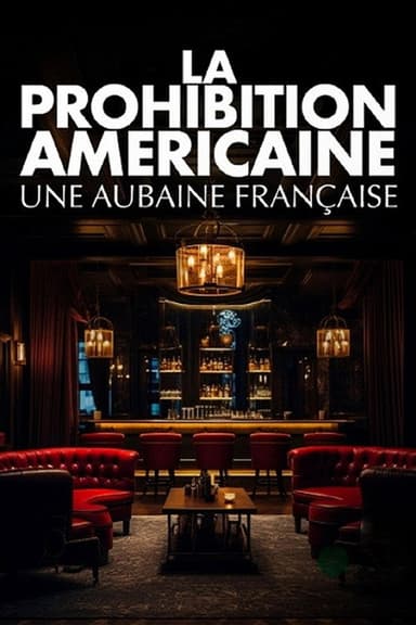 La prohibition américaine, une aubaine française poster