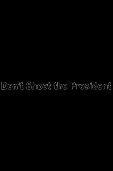 Don’t Shoot The President poster