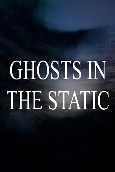 Ghosts in the Static poster