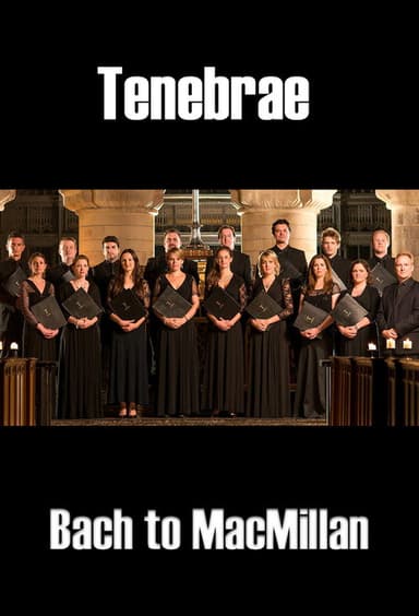 Tenebrae: Bach to MacMillan poster