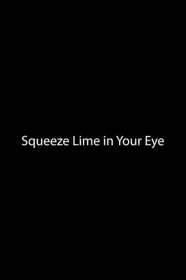 Squeeze Lime in Your Eye poster
