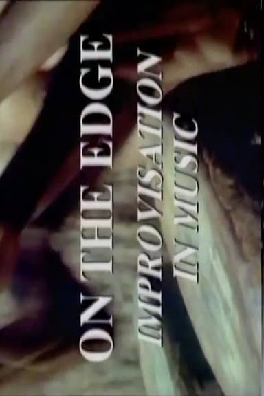 On The Edge: Improvisation In Music poster