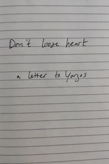 Don't lose heart - a letter to Yorgos poster