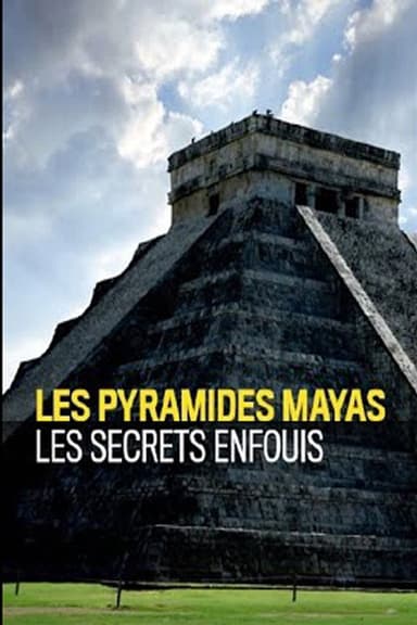 Pyramides Mayas Les Secrets Enfouis poster