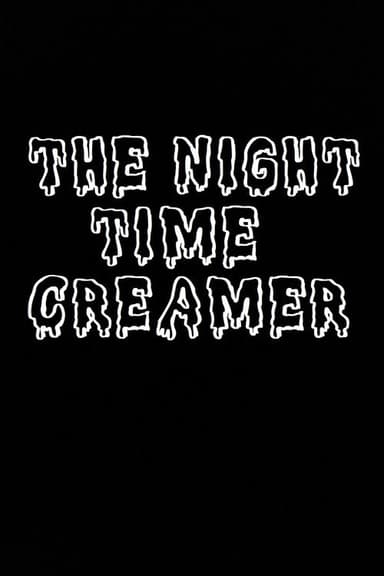 The Night Time Creamer poster