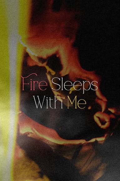 Fire Sleeps With Me poster