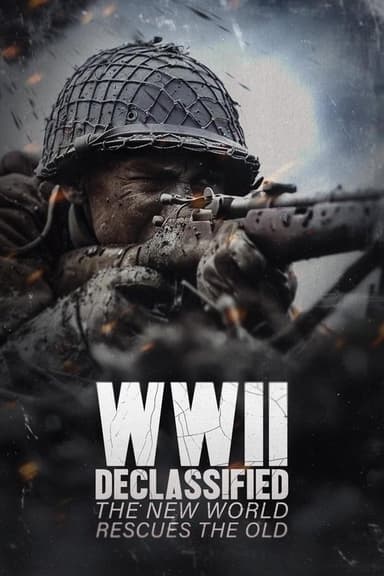 WWII Declassified: The New World Rescues the Old poster