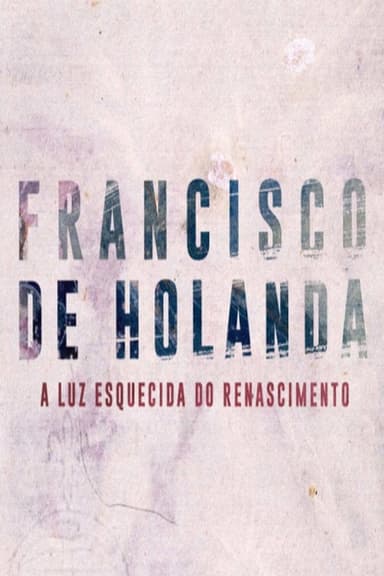 Francisco de Holanda - A Luz Esquecida do Renascimento poster
