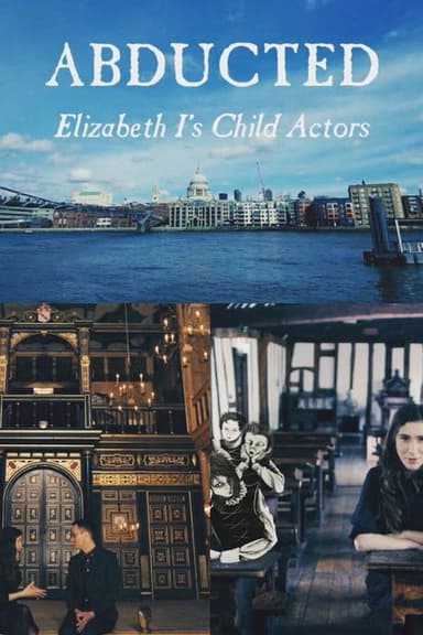 Abducted - Elizabeth I's Child Actors poster