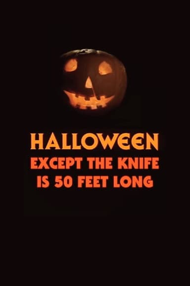 Halloween, Except the Knife Is 50 Feet Long poster