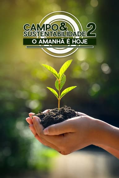 Campo e Sustentabilidade 2 – O Amanhã é Hoje poster