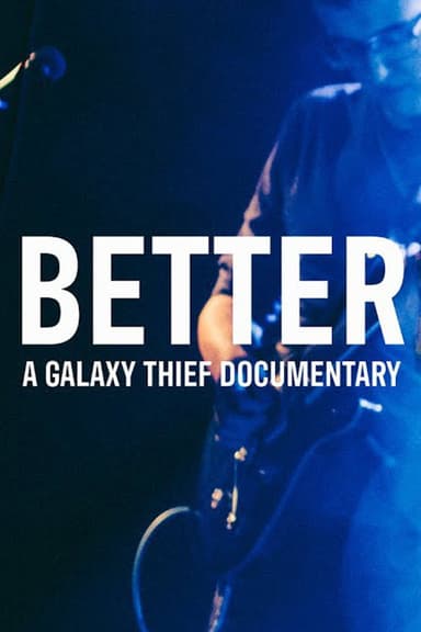 BETTER | A Galaxy Thief Documentary poster
