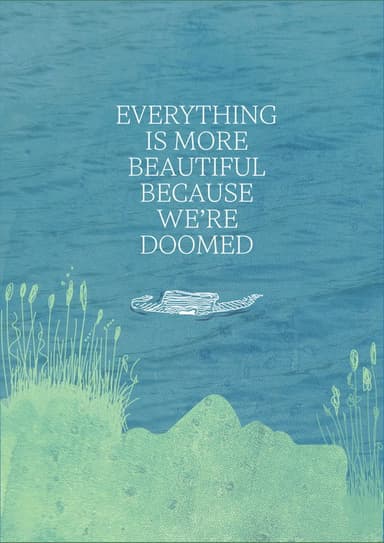 Everything is More Beautiful Because We're Doomed poster