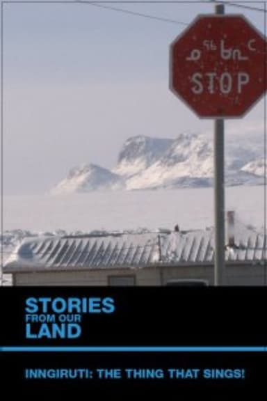 Stories from Our Land 1.5: Inngiruti: The Thing That Sings! poster