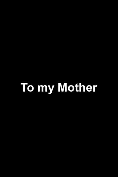 To my Mother poster
