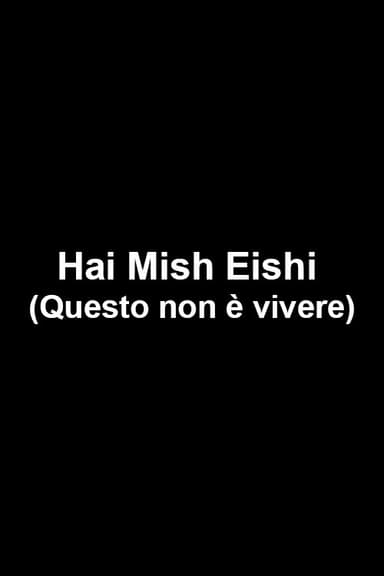 Hai Mish Eishi (Questo non è vivere) poster