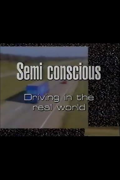 Semi-Conscious: Driving in the Real World poster