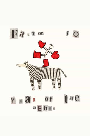 Factor 50 - Year of The Zebra poster