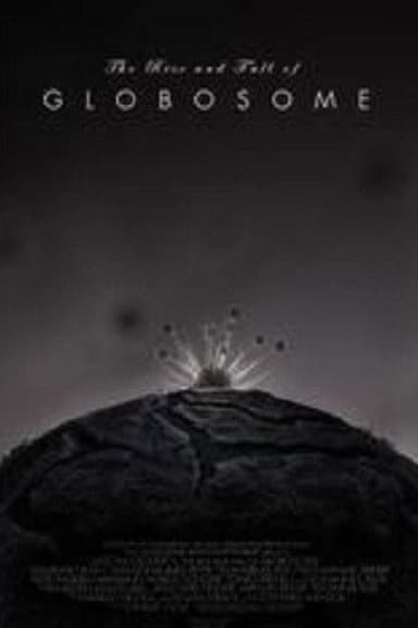 The Rise and Fall of Globosome poster