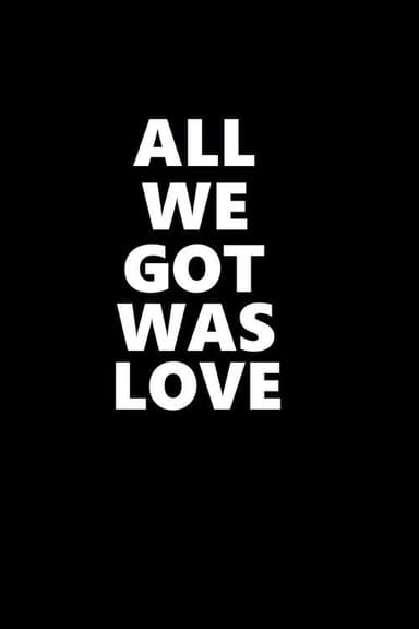 All We Got Was Love poster