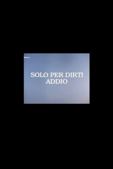 Solo per Dirti Addio poster