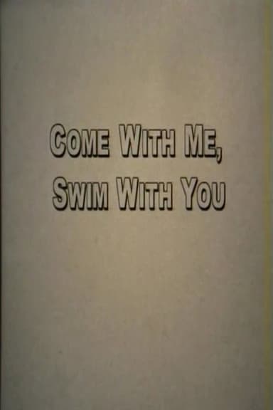 Come With Me, Swim With You poster