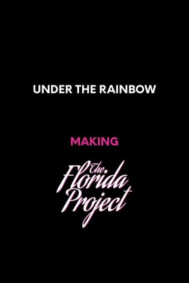 Under the Rainbow: Making The Florida Project poster