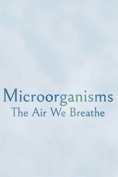 Microorganisms: The Air We Breathe poster