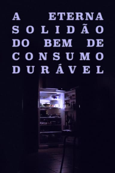 A Eterna Solidão do Bem de Consumo Durável poster
