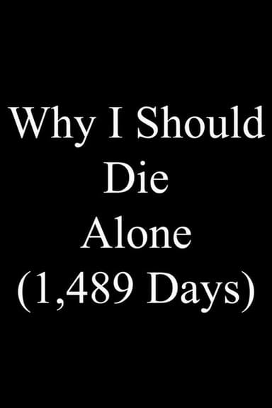 Why I Should Die Alone (1,489 Days) poster